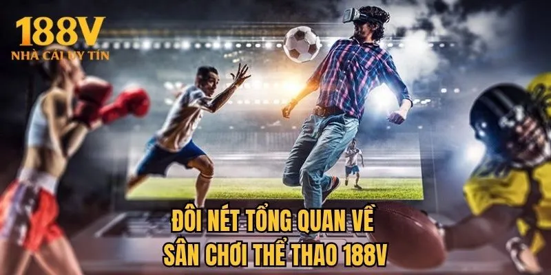 Đôi nét tổng quan về sân chơi thể thao 188V