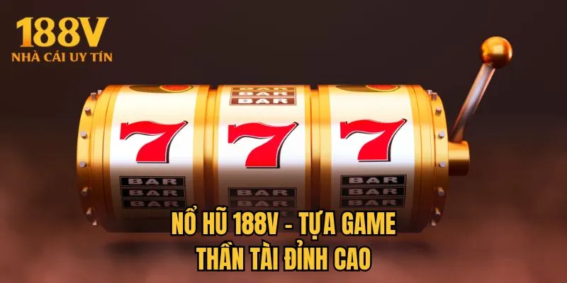  Nổ hũ 188V - Tựa game thần tài đỉnh cao