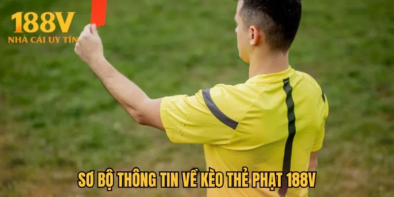 Sơ bộ thông tin về kèo thẻ phạt 188V