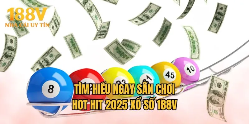 Tìm hiểu ngay sân chơi hot hit 2025 xổ số 188V