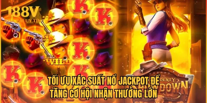 Tối ưu xác suất nổ jackpot để tăng cơ hội nhận thưởng lớn