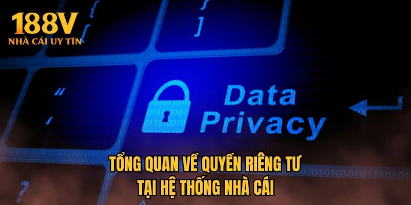 Tổng quan về quyền riêng tư tại hệ thống nhà cái